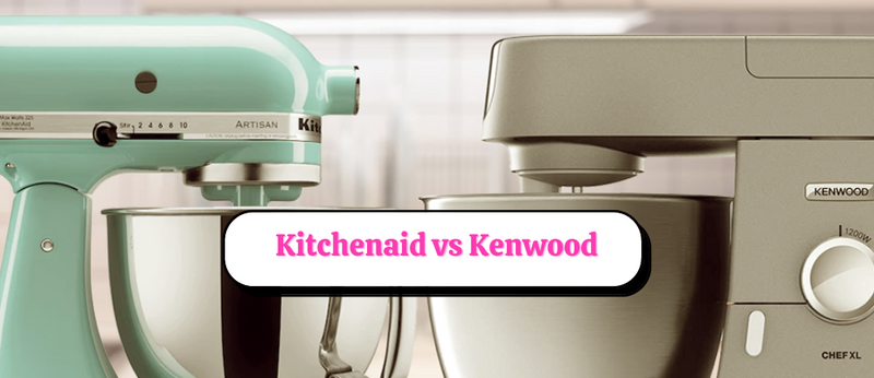 Kitchenaid vs Kenwood mixer. What Stand Mixer is best for you? - Zoi&Co -  Premium Cake Decorating Supplies & Branding