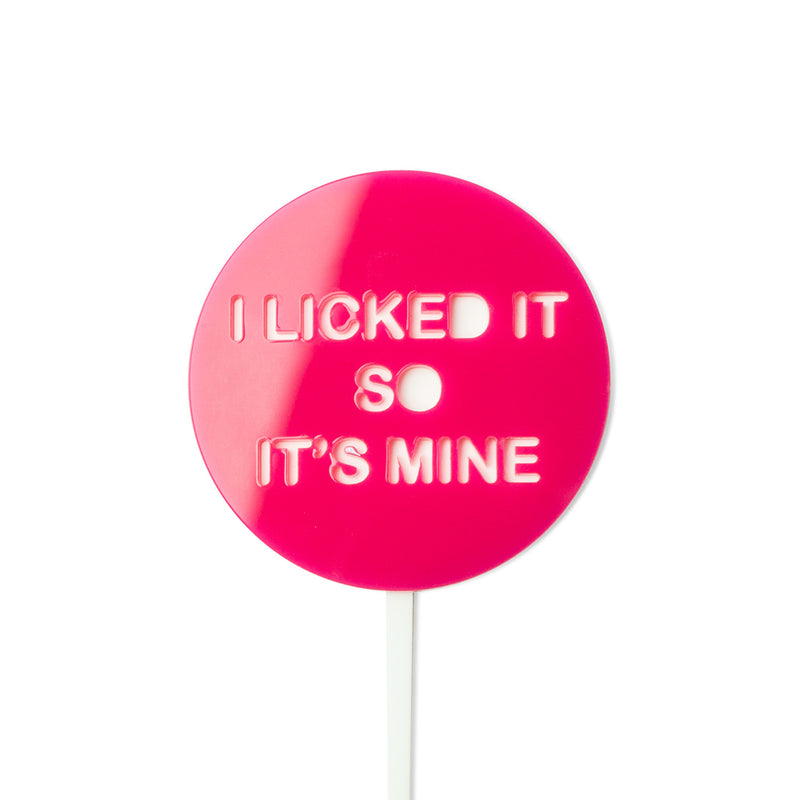 I licked it so it's mine - cake topper - hot pink & white - front view- zoi&co