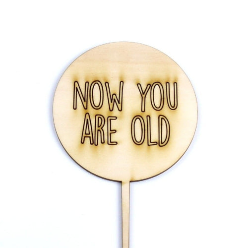 Now You Are Old - Cake Topper - Zoi&Co