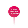 You're my kind of weird - valentines cake topper - Front View - Zoiandco
